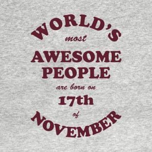 World's Most Awesome People are born on 17th of November T-Shirt